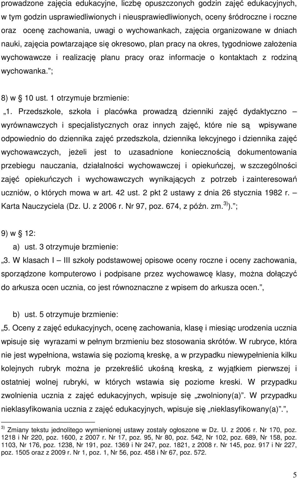 rodziną wychowanka. ; 8) w 10 ust. 1 otrzymuje brzmienie: 1.