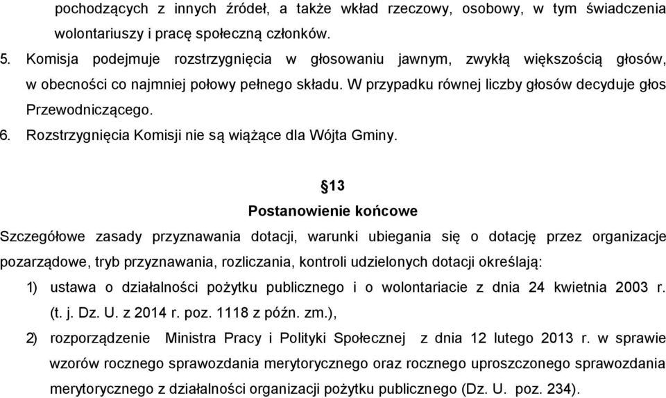 Rozstrzygnięcia Komisji nie są wiążące dla Wójta Gminy.