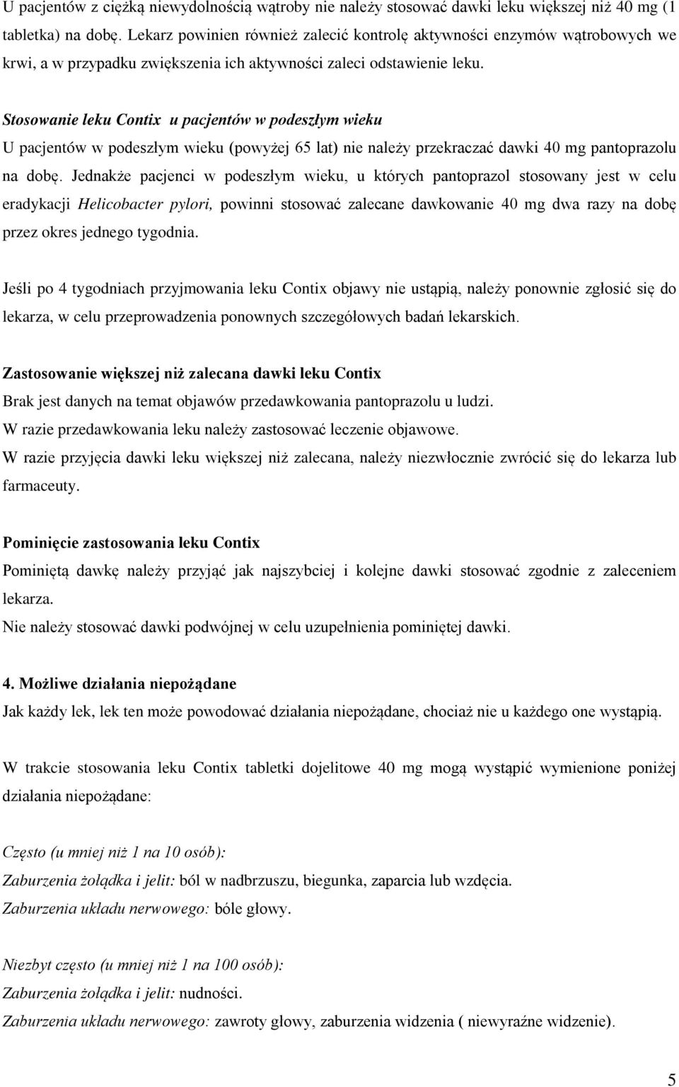 Stosowanie leku Contix u pacjentów w podeszłym wieku U pacjentów w podeszłym wieku (powyżej 65 lat) nie należy przekraczać dawki 40 mg pantoprazolu na dobę.