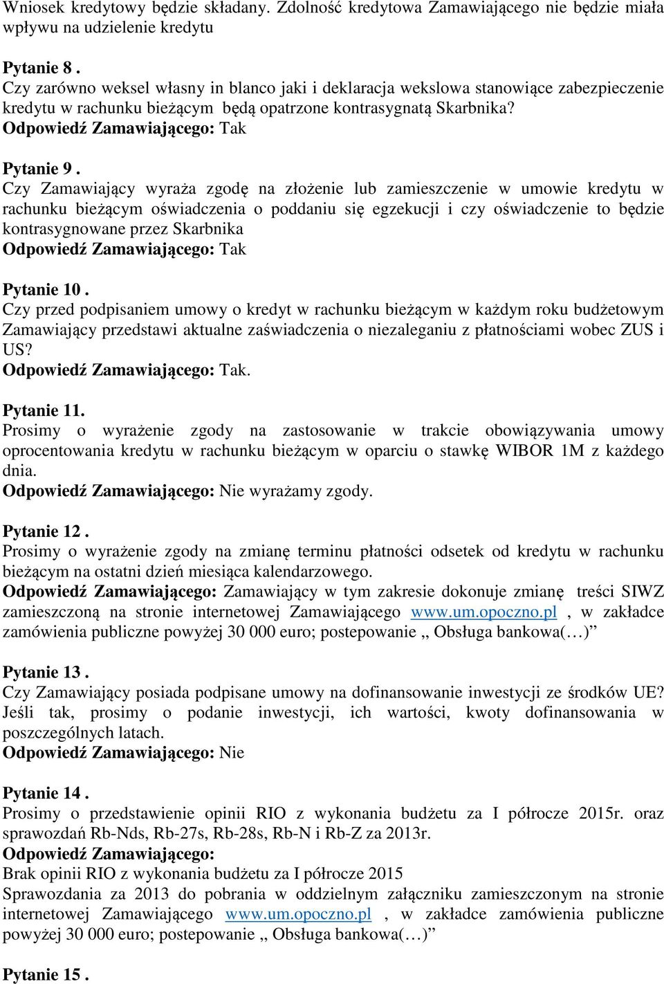 Czy Zamawiający wyraża zgodę na złożenie lub zamieszczenie w umowie kredytu w rachunku bieżącym oświadczenia o poddaniu się egzekucji i czy oświadczenie to będzie kontrasygnowane przez Skarbnika Tak