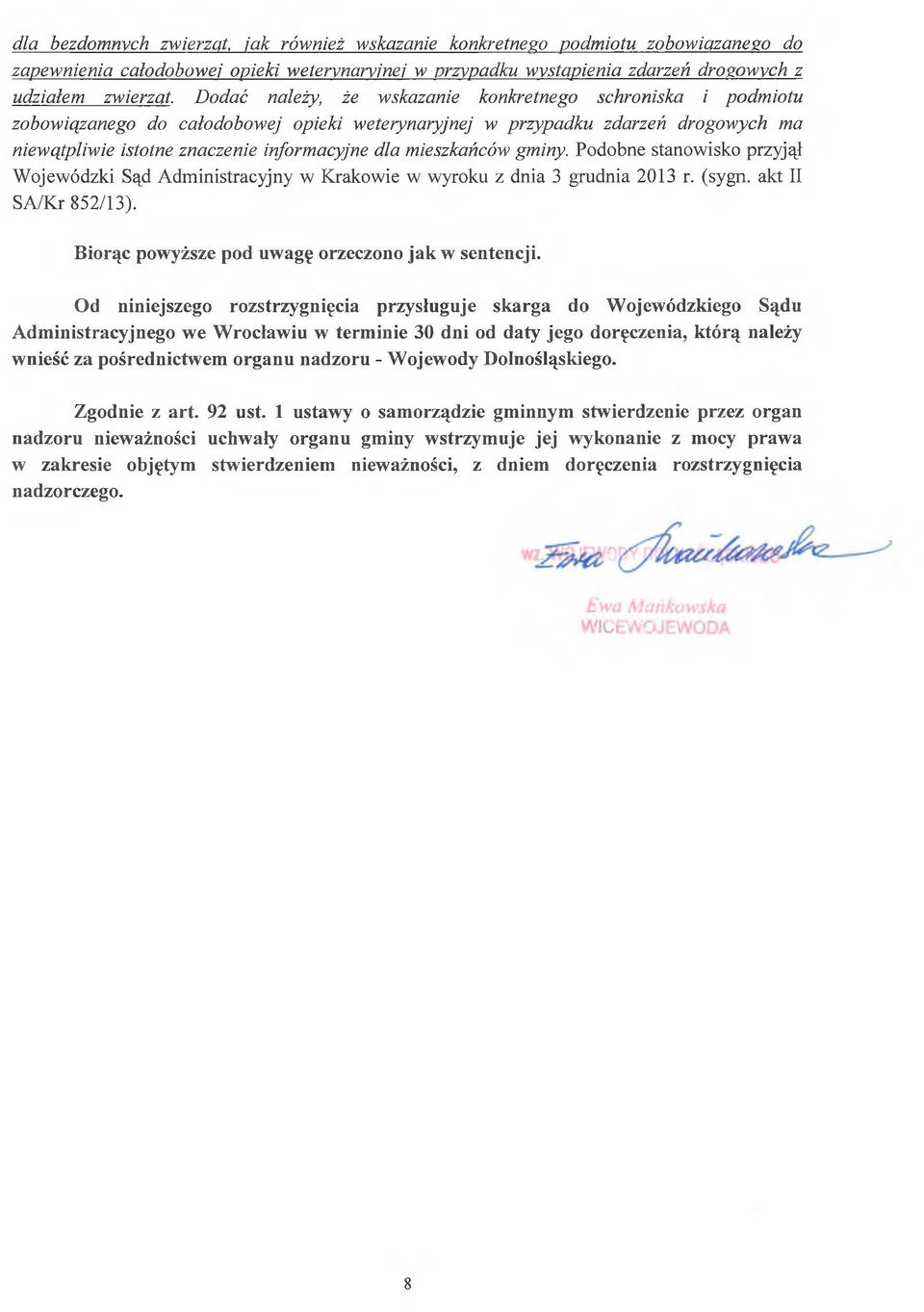 mieszkańców gminy. Podobne stanowisko przyjął Wojewódzki Sąd Administracyjny w Krakowie w wyroku z dnia 3 grudnia 2013 r. (sygn. akt II SA/Kr 852/13).