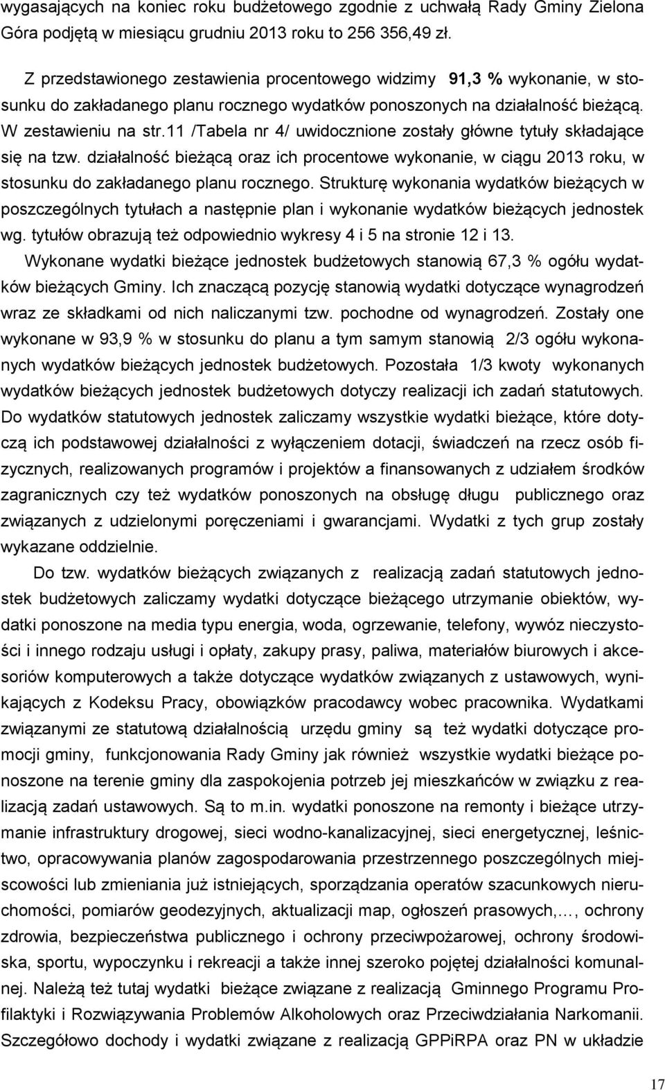 11 /Tabela nr 4/ uwidocznione zostały główne tytuły składające się na tzw. działalność bieżącą oraz ich procentowe wykonanie, w ciągu 2013 roku, w stosunku do zakładanego planu rocznego.