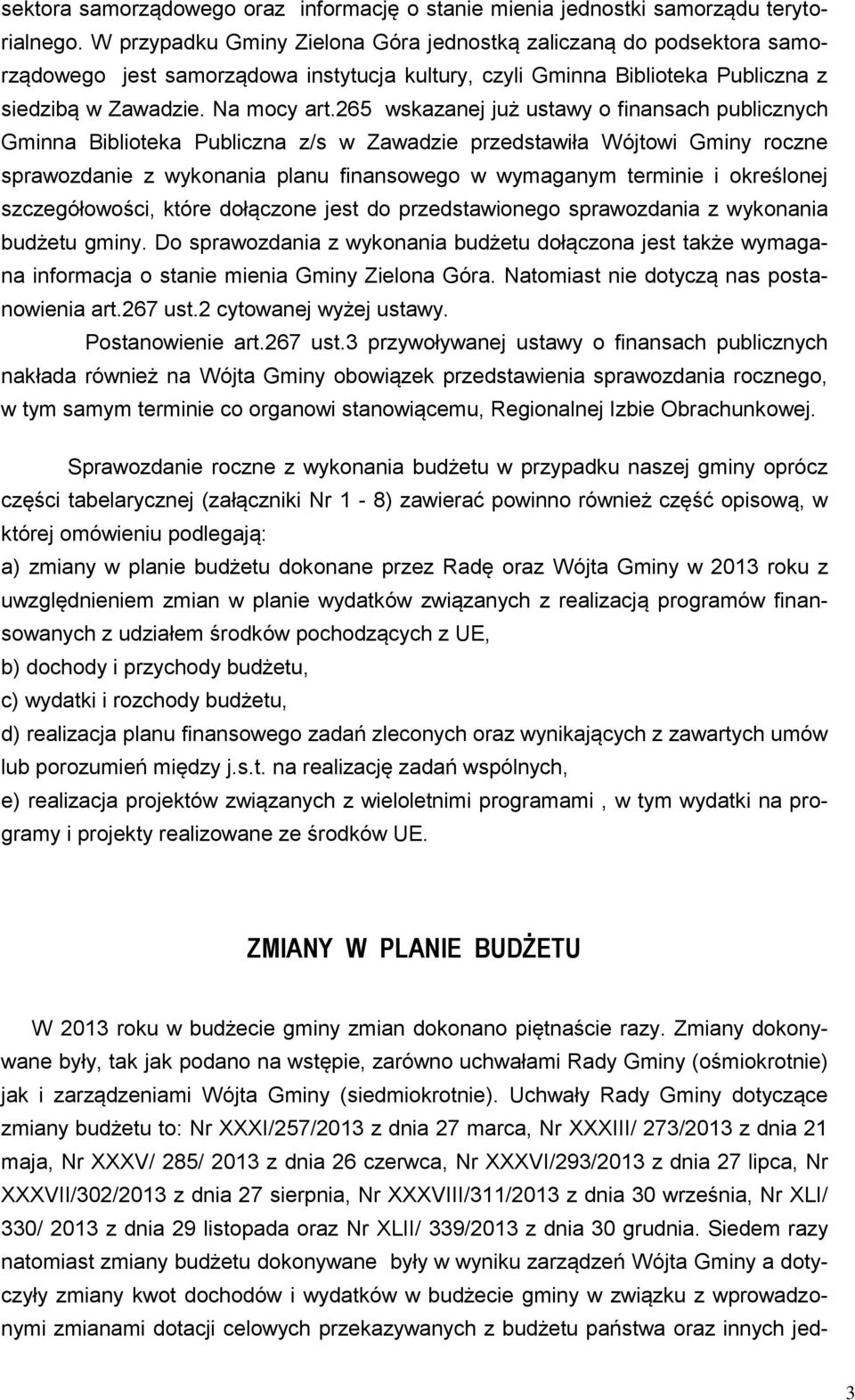 265 wskazanej już ustawy o finansach publicznych Gminna Biblioteka Publiczna z/s w Zawadzie przedstawiła Wójtowi Gminy roczne sprawozdanie z wykonania planu finansowego w wymaganym terminie i