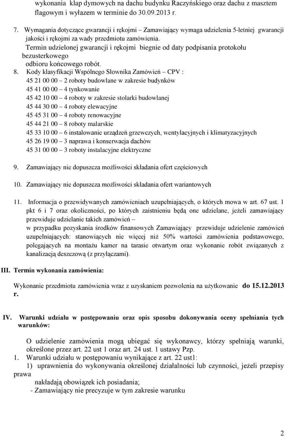 klasyfikacji Wspólnego Słownika Zamówień CPV : 45 21 00 00 2 roboty budowlane w zakresie budynków 45 41 00 00 4 tynkowanie 45 42 10 00 4 roboty w zakresie stolarki budowlanej 45 44 30 00 4 roboty