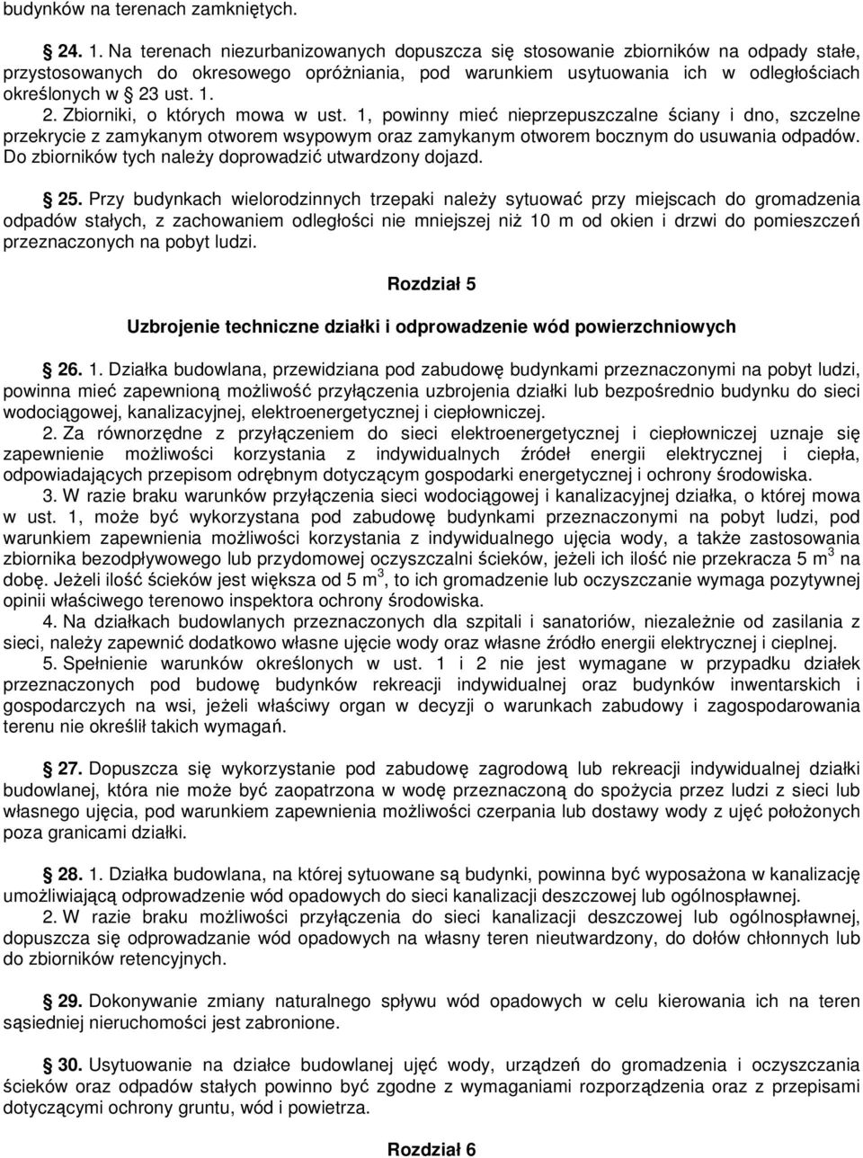 ust. 1. 2. Zbiorniki, o których mowa w ust. 1, powinny mieć nieprzepuszczalne ściany i dno, szczelne przekrycie z zamykanym otworem wsypowym oraz zamykanym otworem bocznym do usuwania odpadów.