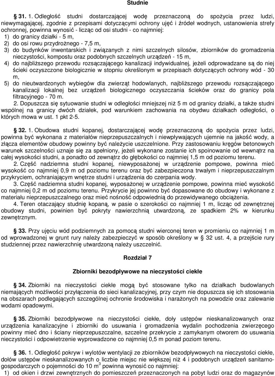 wynosić - licząc od osi studni - co najmniej: 1) do granicy działki - 5 m, 2) do osi rowu przydroŝnego - 7,5 m, 3) do budynków inwentarskich i związanych z nimi szczelnych silosów, zbiorników do