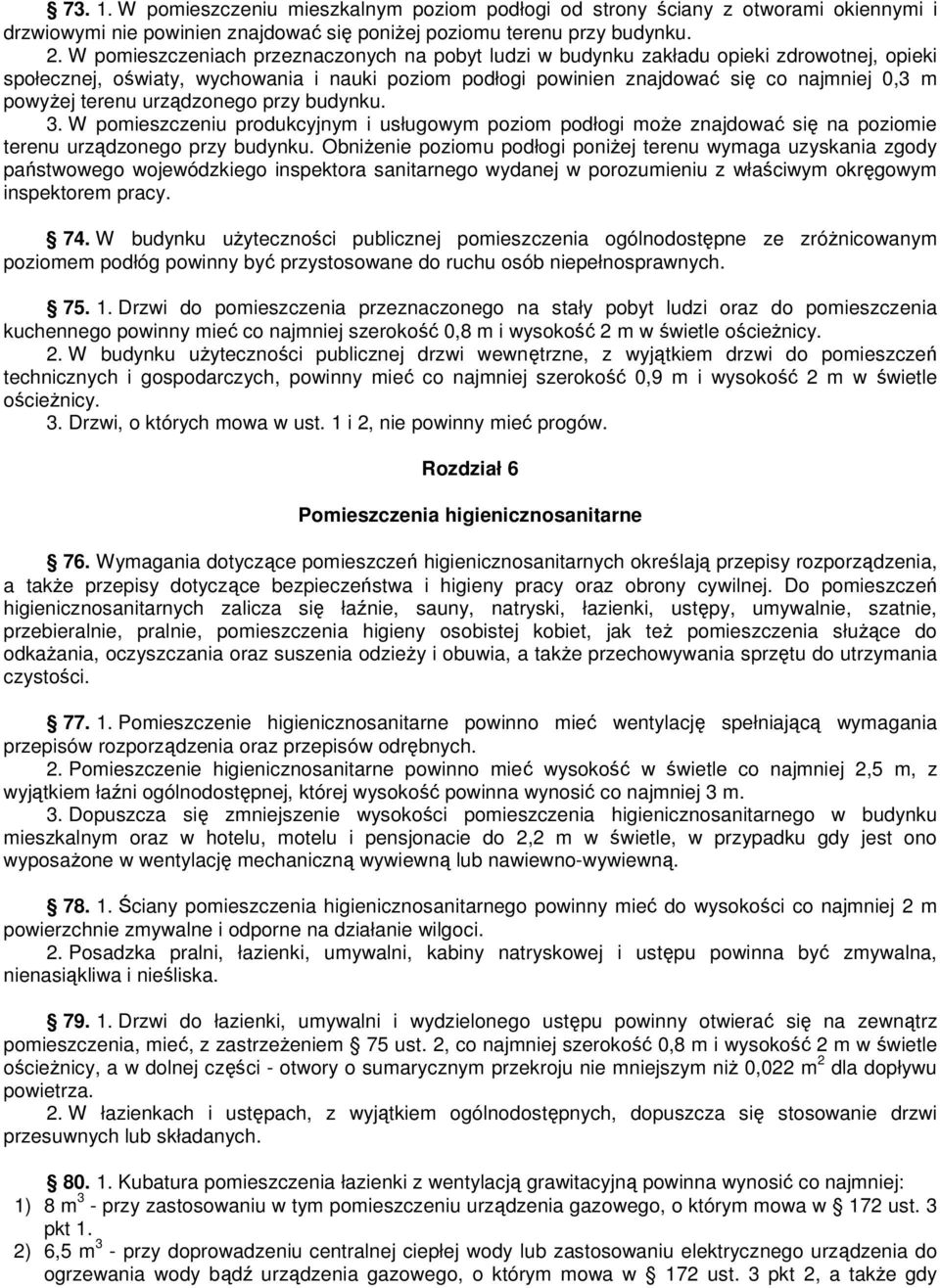 terenu urządzonego przy budynku. 3. W pomieszczeniu produkcyjnym i usługowym poziom podłogi moŝe znajdować się na poziomie terenu urządzonego przy budynku.