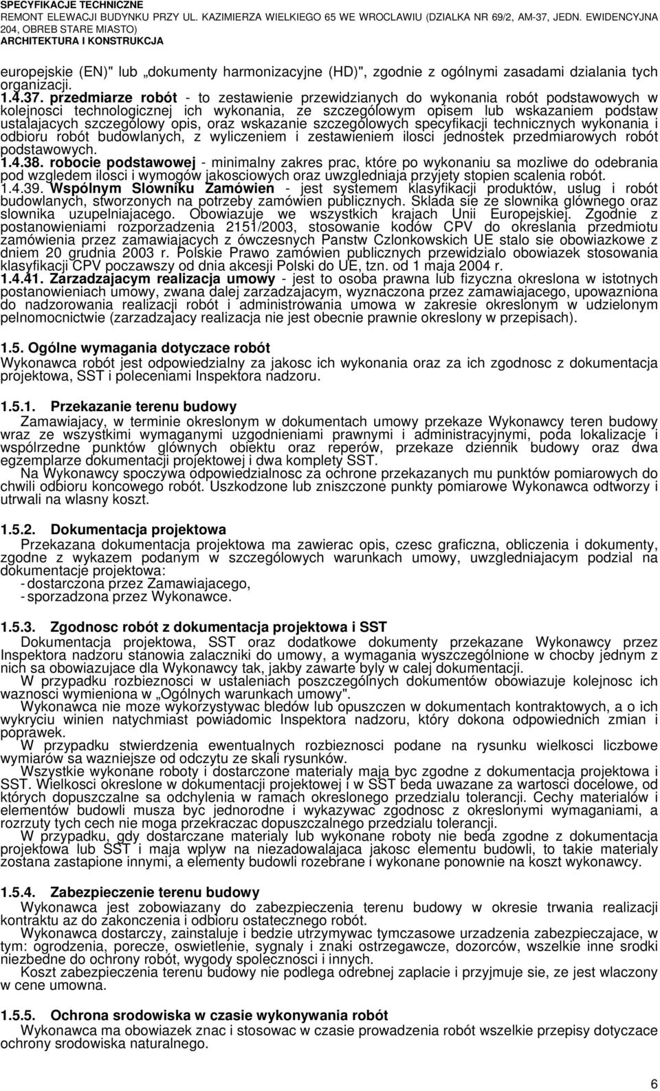 opis, oraz wskazanie szczególowych specyfikacji technicznych wykonania i odbioru robót budowlanych, z wyliczeniem i zestawieniem ilosci jednostek przedmiarowych robót podstawowych. 1.4.38.