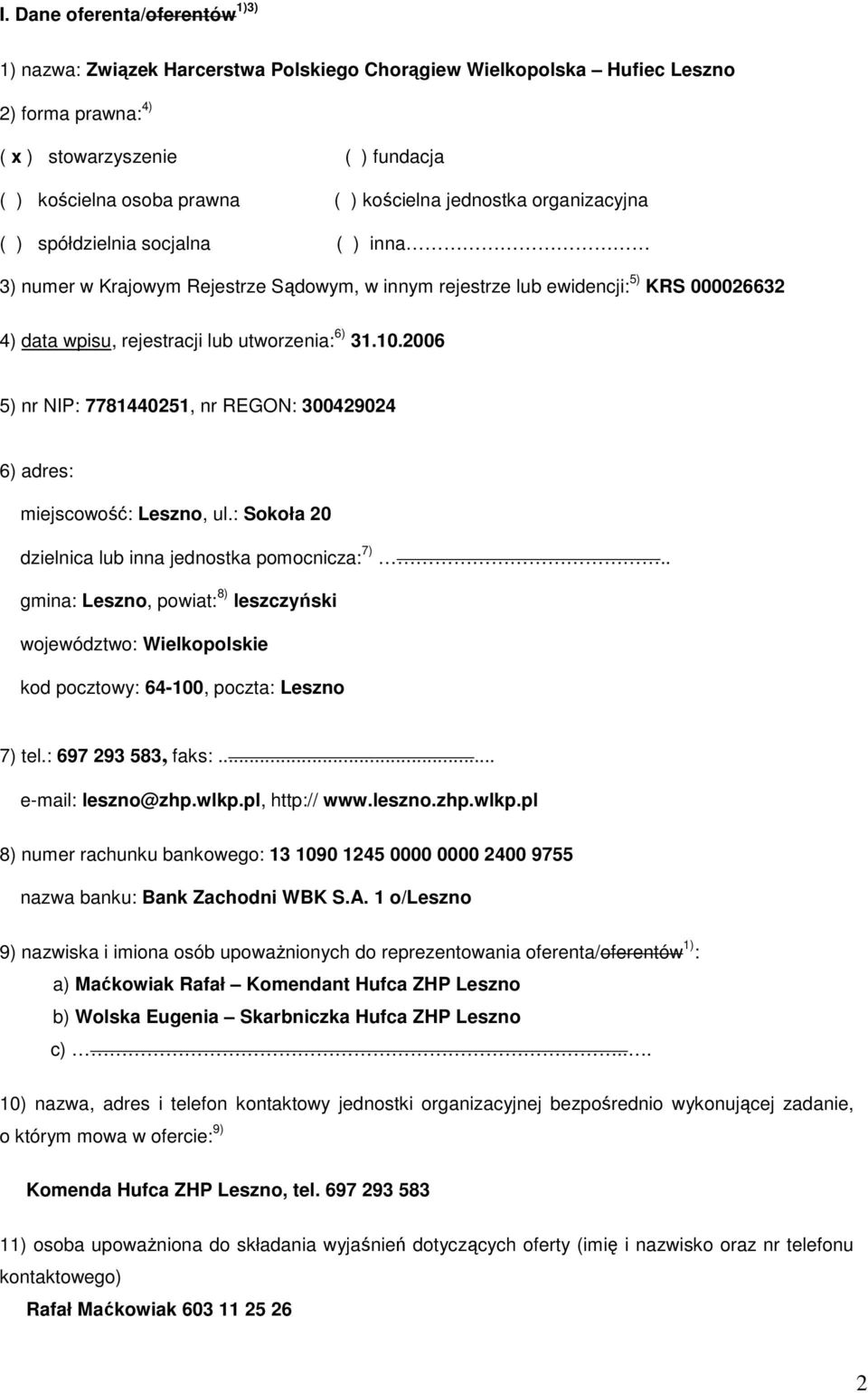 utworzenia: 6) 31.10.2006 5) nr NIP: 7781440251, nr REGON: 300429024 6) adres: miejscowość: Leszno, ul.: Sokoła 20 dzielnica lub inna jednostka pomocnicza: 7).