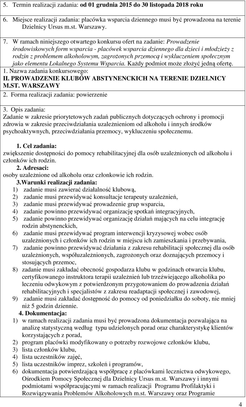 przemocą i wykluczeniem społecznym jako elementu Lokalnego Systemu Wsparcia. Każdy podmiot może złożyć jedną ofertę. 1. Nazwa zadania konkursowego: II.