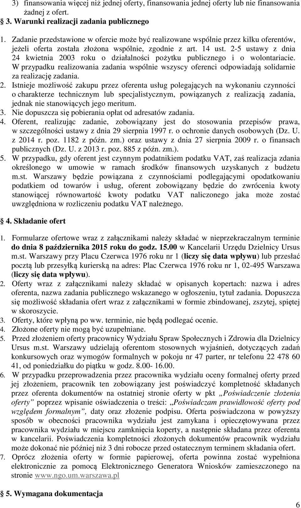 2-5 ustawy z dnia 24 kwietnia 2003 roku o działalności pożytku publicznego i o wolontariacie. W przypadku realizowania zadania wspólnie wszyscy oferenci odpowiadają solidarnie za realizację zadania.