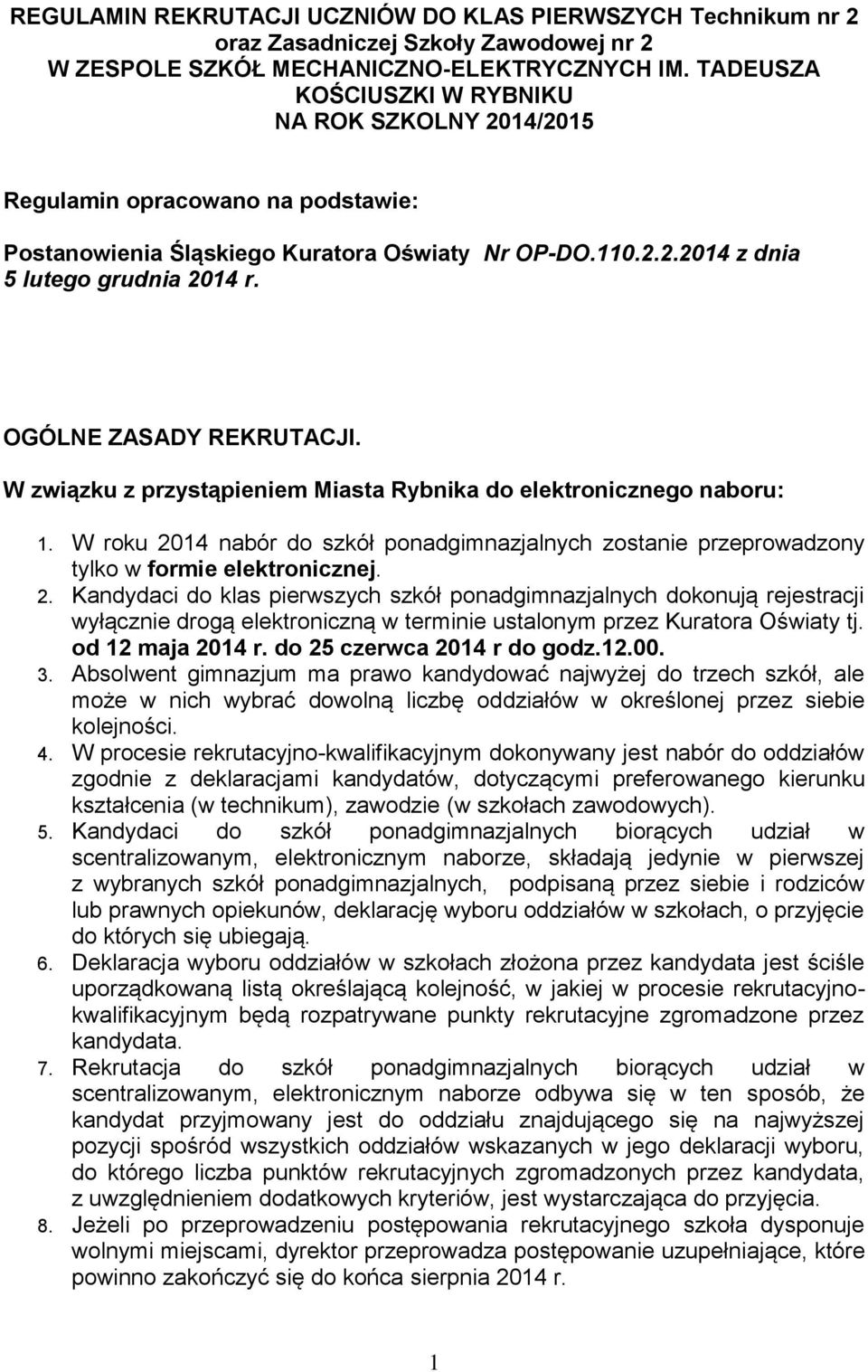 OGÓLNE ZASADY REKRUTACJI. W związku z przystąpieniem Miasta Rybnika do elektronicznego naboru: 1. W roku 2014 nabór do szkół ponadgimnazjalnych zostanie przeprowadzony tylko w formie elektronicznej.