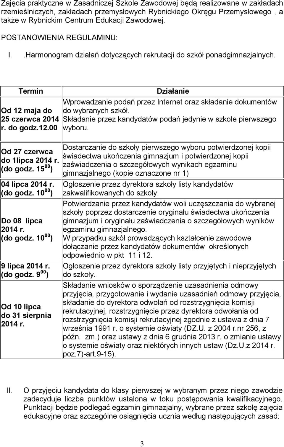 (do godz. 15 00 ) 04 lipca 2014 r. (do godz. 10 00 ) Do 08 lipca 2014 r. (do godz. 10 00 ) lipca 2014 r. (do godz. 00 ) Od 10 lipca do 31 sierpnia 2014 r.