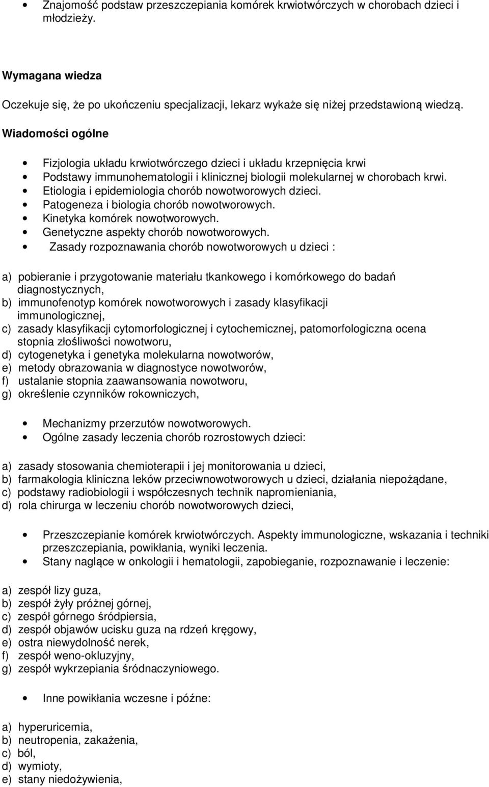 Etiologia i epidemiologia chorób nowotworowych dzieci. Patogeneza i biologia chorób nowotworowych. Kinetyka komórek nowotworowych. Genetyczne aspekty chorób nowotworowych.