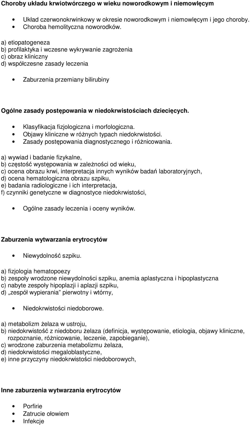 dziecięcych. Klasyfikacja fizjologiczna i morfologiczna. Objawy kliniczne w różnych typach niedokrwistości. Zasady postępowania diagnostycznego i różnicowania.