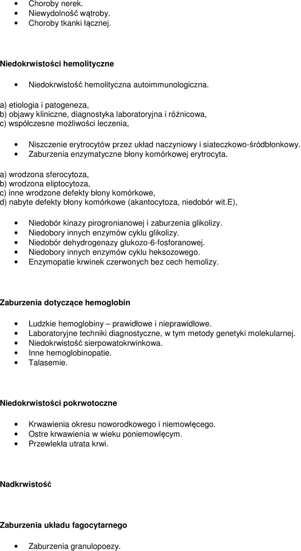 Zaburzenia enzymatyczne błony komórkowej erytrocyta.