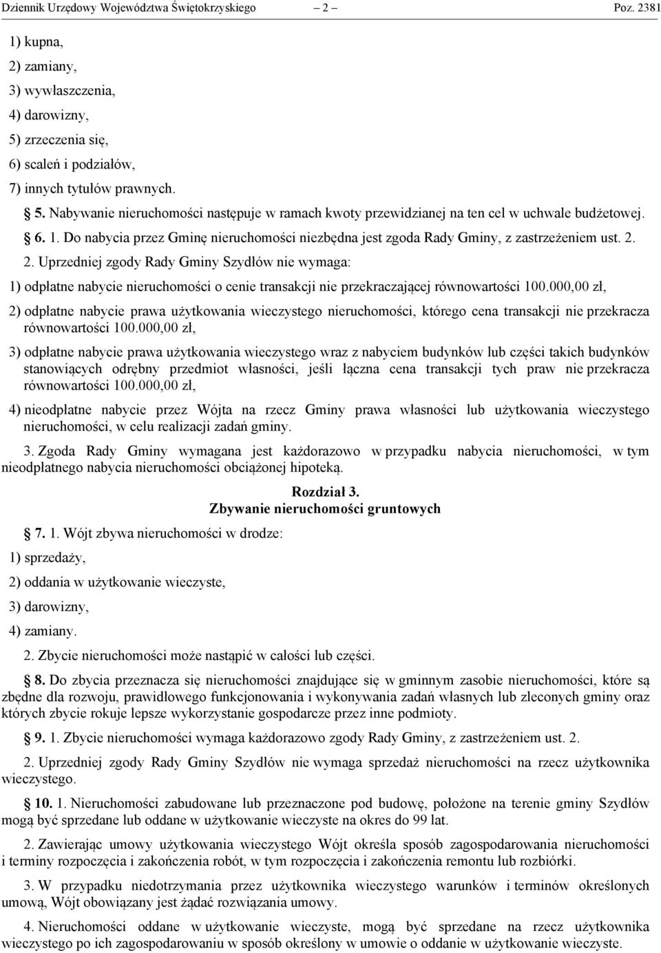 Do nabycia przez Gminę nieruchomości niezbędna jest zgoda Rady Gminy, z zastrzeżeniem ust. 2.