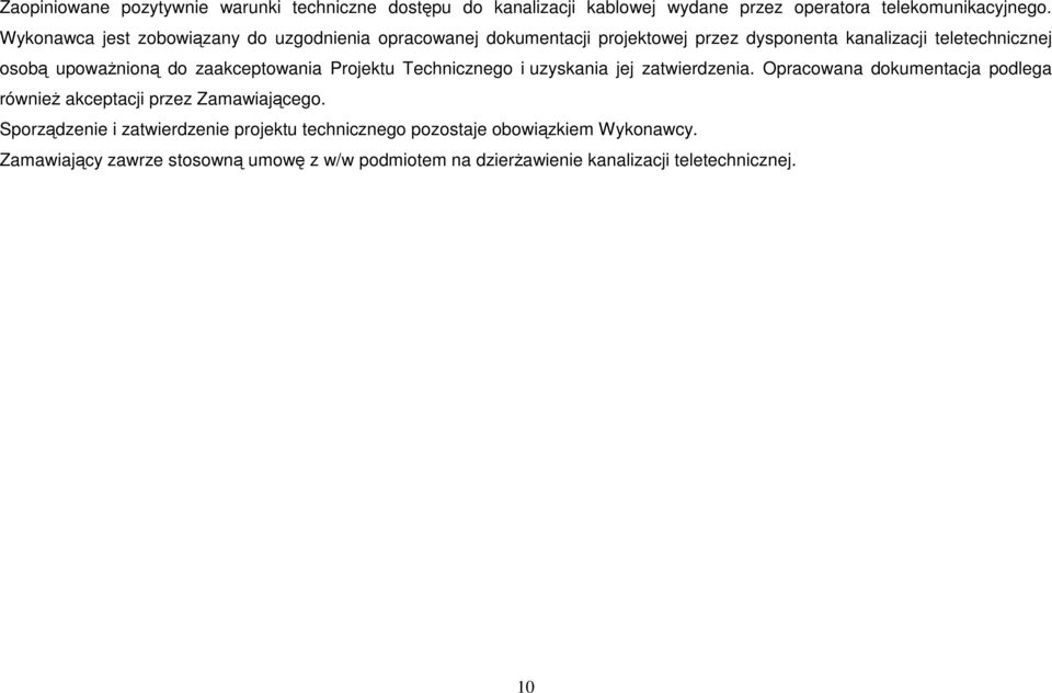 zaakceptowania Projektu Technicznego i uzyskania jej zatwierdzenia. Opracowana dokumentacja podlega również akceptacji przez Zamawiającego.