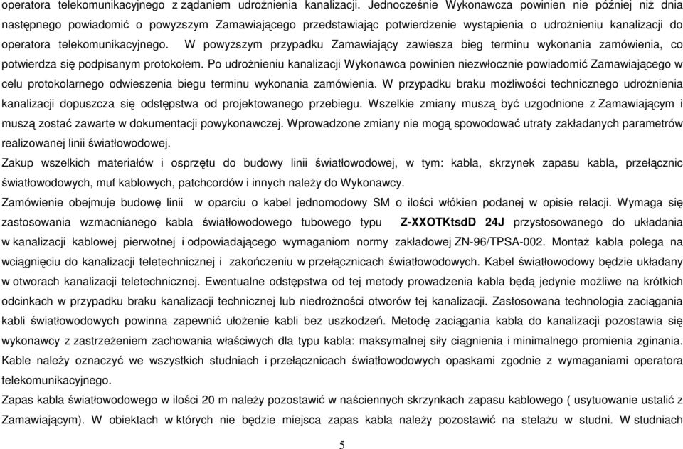 telekomunikacyjnego. W powyższym przypadku Zamawiający zawiesza bieg terminu wykonania zamówienia, co potwierdza się podpisanym protokołem.