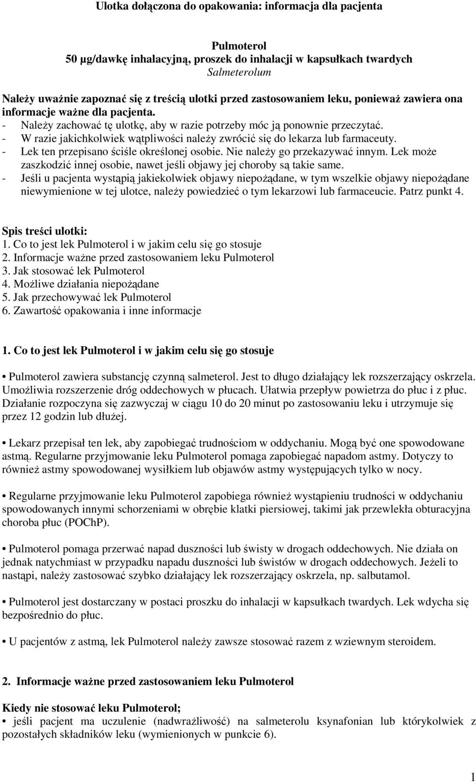 - W razie jakichkolwiek wątpliwości należy zwrócić się do lekarza lub farmaceuty. - Lek ten przepisano ściśle określonej osobie. Nie należy go przekazywać innym.