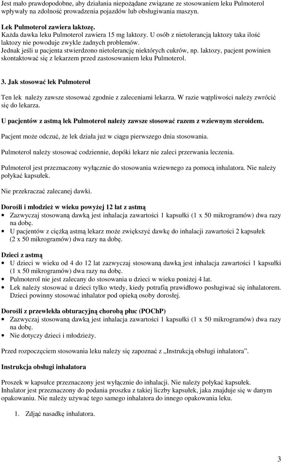 Jednak jeśli u pacjenta stwierdzono nietolerancję niektórych cukrów, np. laktozy, pacjent powinien skontaktować się z lekarzem przed zastosowaniem leku Pulmoterol. 3.