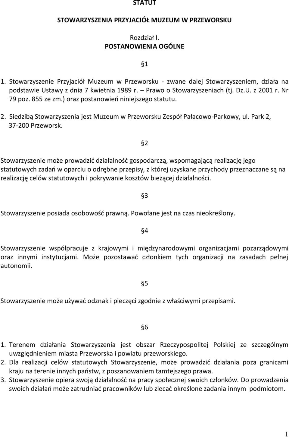 ) oraz postanowień niniejszego statutu. 2. Siedzibą Stowarzyszenia jest Muzeum w Przeworsku Zespół Pałacowo-Parkowy, ul. Park 2, 37-200 Przeworsk.