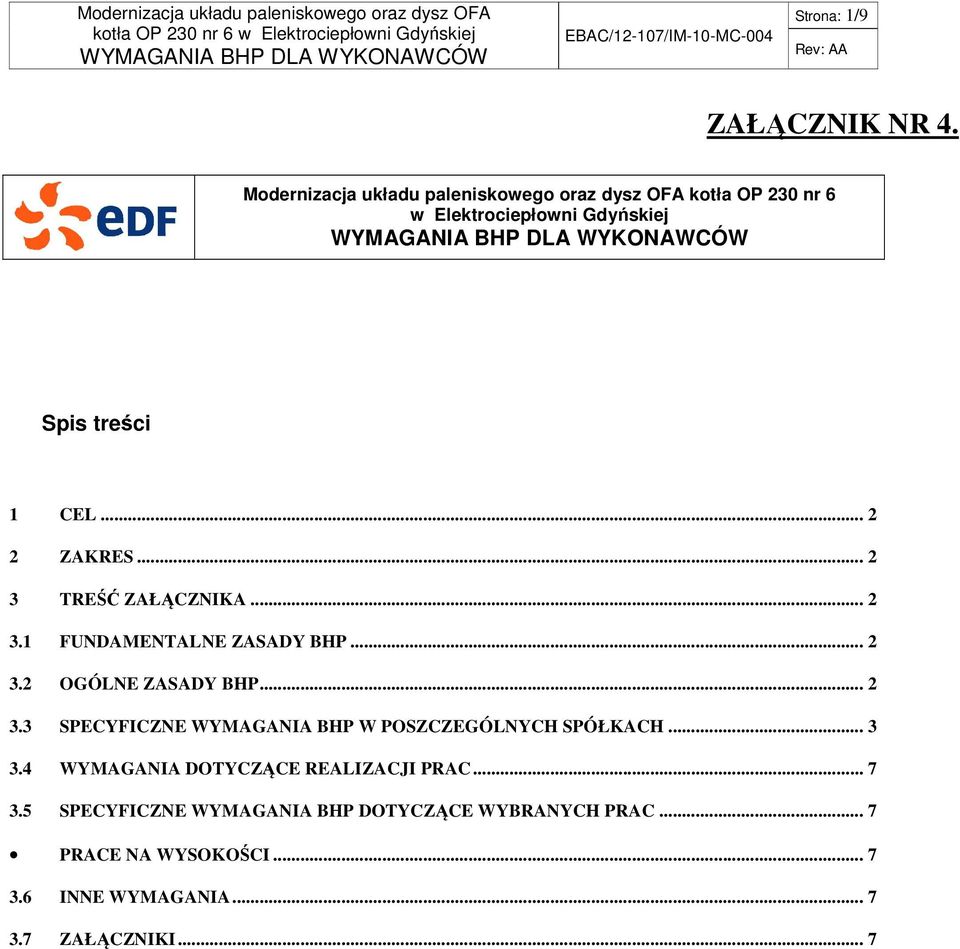 .. 2 2 ZAKRES... 2 3 TREŚĆ ZAŁĄCZNIKA... 2 3.1 FUNDAMENTALNE ZASADY BHP... 2 3.2 OGÓLNE ZASADY BHP... 2 3.3 SPECYFICZNE WYMAGANIA BHP W POSZCZEGÓLNYCH SPÓŁKACH.