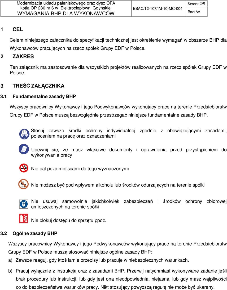 1 Fundamentalne zasady BHP Wszyscy pracownicy Wykonawcy i jego Podwykonawców wykonujący prace na terenie Przedsiębiorstw Grupy EDF w Polsce muszą bezwzględnie przestrzegać niniejsze fundamentalne