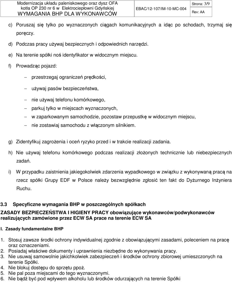 f) Prowadząc pojazd: przestrzegaj ograniczeń prędkości, używaj pasów bezpieczeństwa, nie używaj telefonu komórkowego, parkuj tylko w miejscach wyznaczonych, w zaparkowanym samochodzie, pozostaw