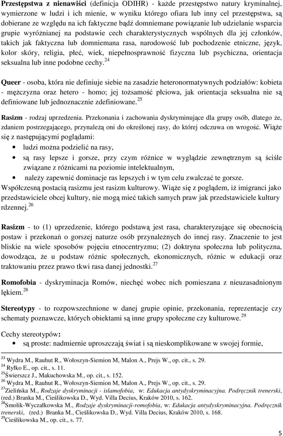 lub pochodzenie etniczne, język, kolor skóry, religia, płeć, wiek, niepełnosprawność fizyczna lub psychiczna, orientacja seksualna lub inne podobne cechy.