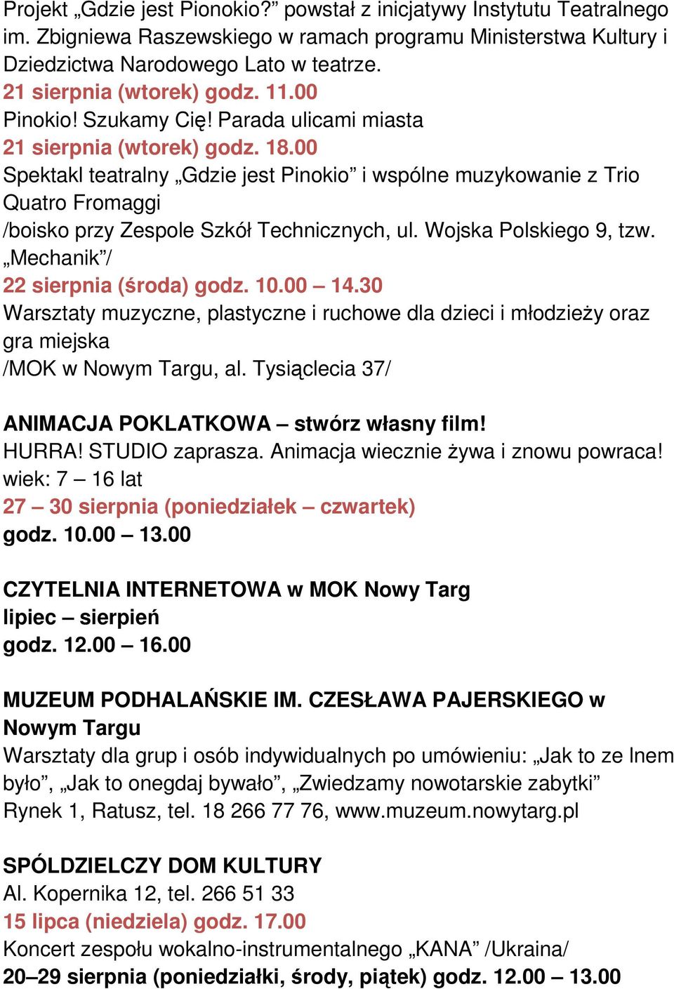 00 Spektakl teatralny Gdzie jest Pinokio i wspólne muzykowanie z Trio Quatro Fromaggi /boisko przy Zespole Szkół Technicznych, ul. Wojska Polskiego 9, tzw. Mechanik / 22 sierpnia (środa) godz. 10.