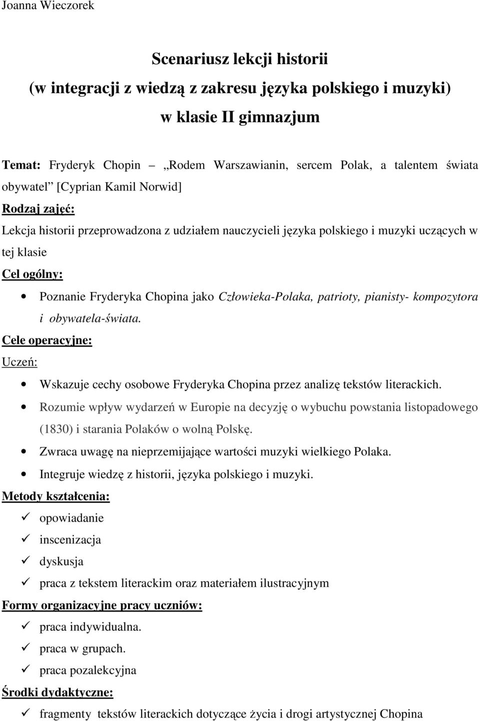 Człowieka-Polaka, patrioty, pianisty- kompozytora i obywatela-świata. Cele operacyjne: Uczeń: Wskazuje cechy osobowe Fryderyka Chopina przez analizę tekstów literackich.