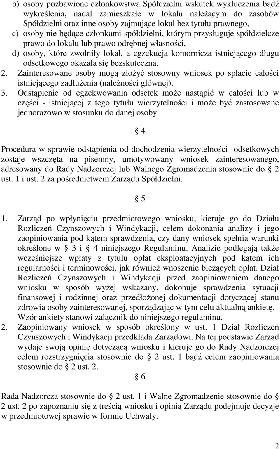 odsetkowego okazała się bezskuteczna. 2. Zainteresowane osoby mogą złożyć stosowny wniosek po spłacie całości istniejącego zadłużenia (należności głównej). 3.