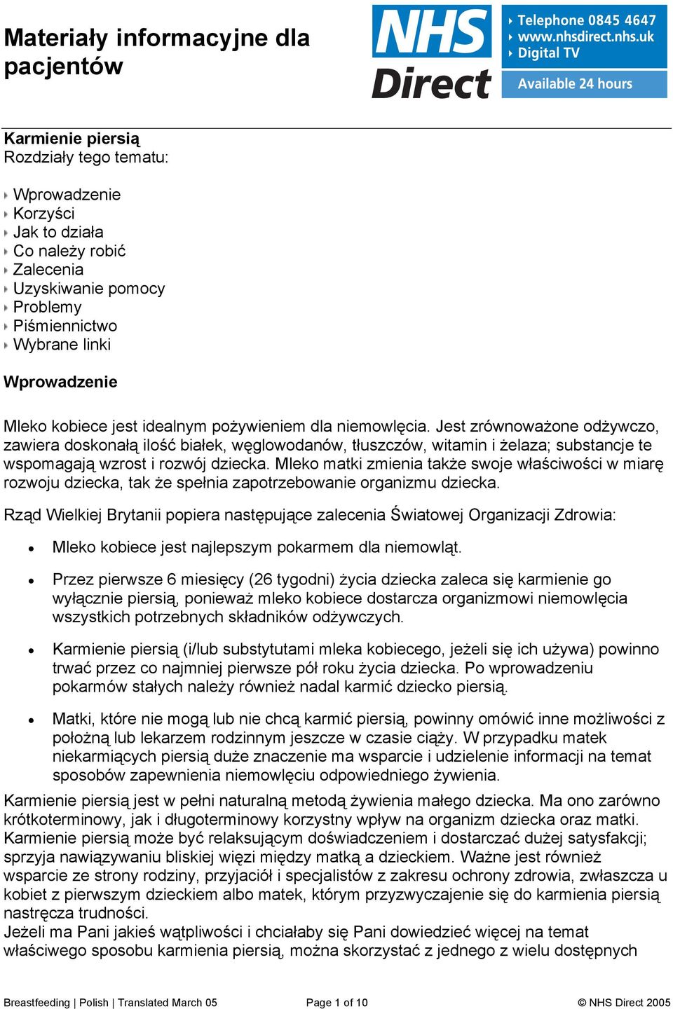 Jest zrównoważone odżywczo, zawiera doskonałą ilość białek, węglowodanów, tłuszczów, witamin i żelaza; substancje te wspomagają wzrost i rozwój dziecka.