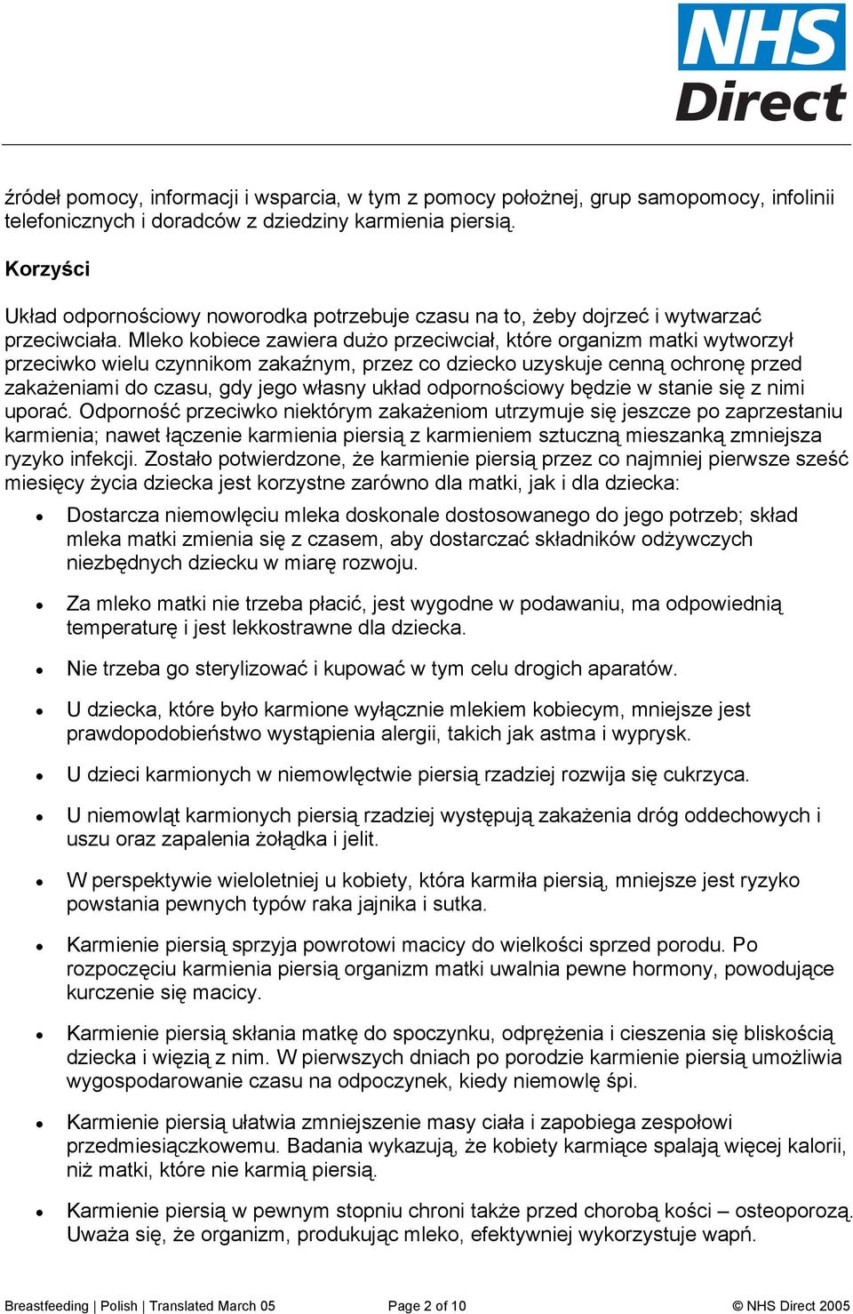 Mleko kobiece zawiera dużo przeciwciał, które organizm matki wytworzył przeciwko wielu czynnikom zakaźnym, przez co dziecko uzyskuje cenną ochronę przed zakażeniami do czasu, gdy jego własny układ