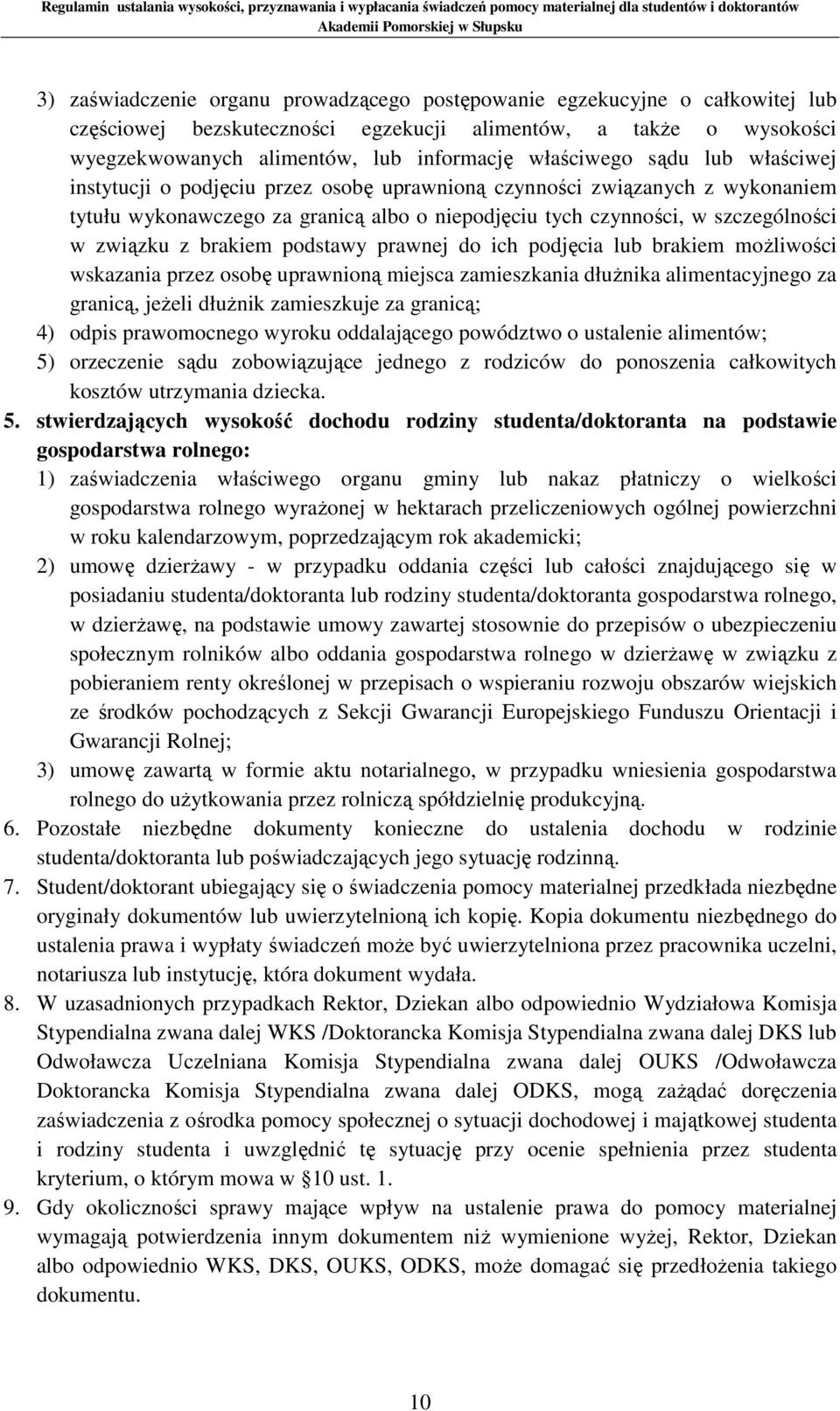 podstawy prawnej do ich podjęcia lub brakiem możliwości wskazania przez osobę uprawnioną miejsca zamieszkania dłużnika alimentacyjnego za granicą, jeżeli dłużnik zamieszkuje za granicą; 4) odpis