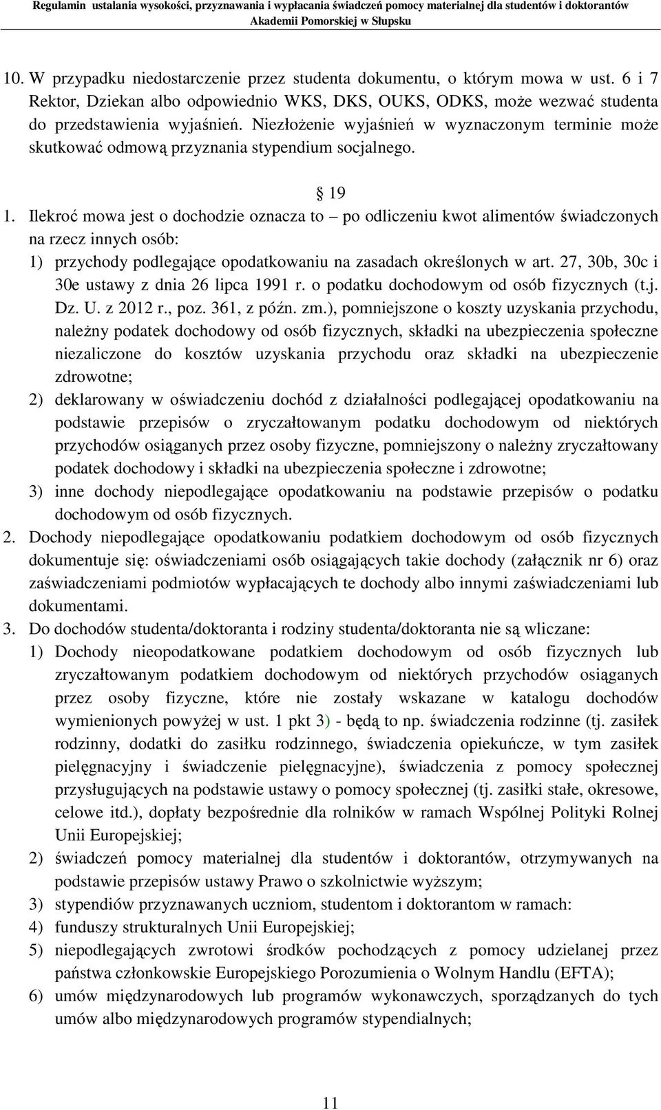 Ilekroć mowa jest o dochodzie oznacza to po odliczeniu kwot alimentów świadczonych na rzecz innych osób: 1) przychody podlegające opodatkowaniu na zasadach określonych w art.