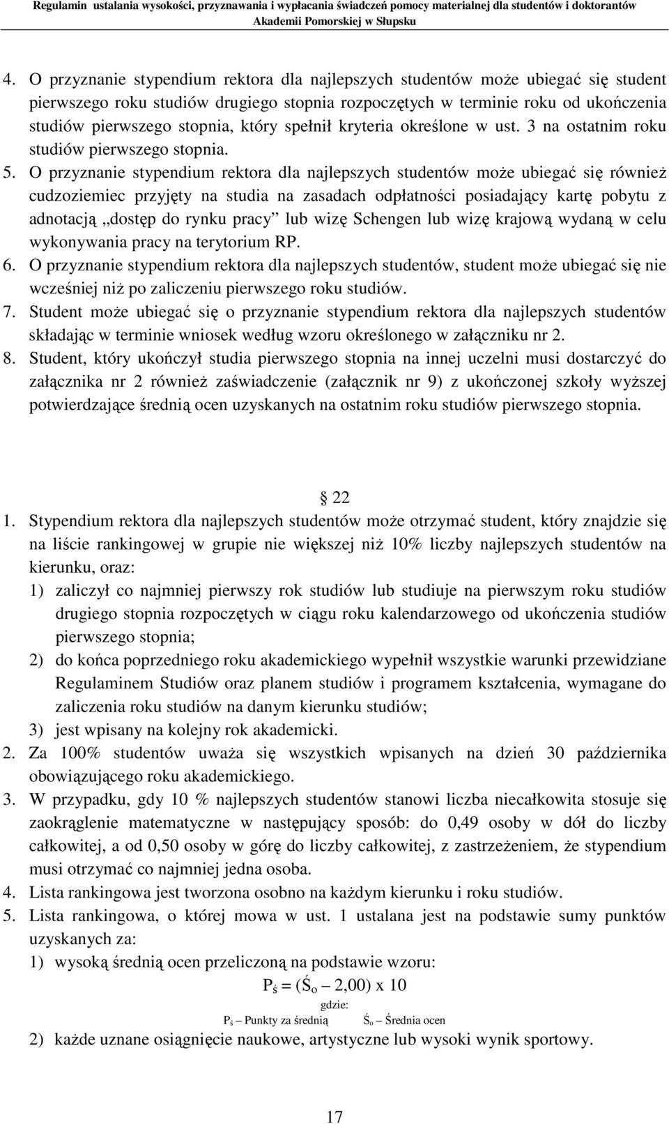 O przyznanie stypendium rektora dla najlepszych studentów może ubiegać się również cudzoziemiec przyjęty na studia na zasadach odpłatności posiadający kartę pobytu z adnotacją dostęp do rynku pracy