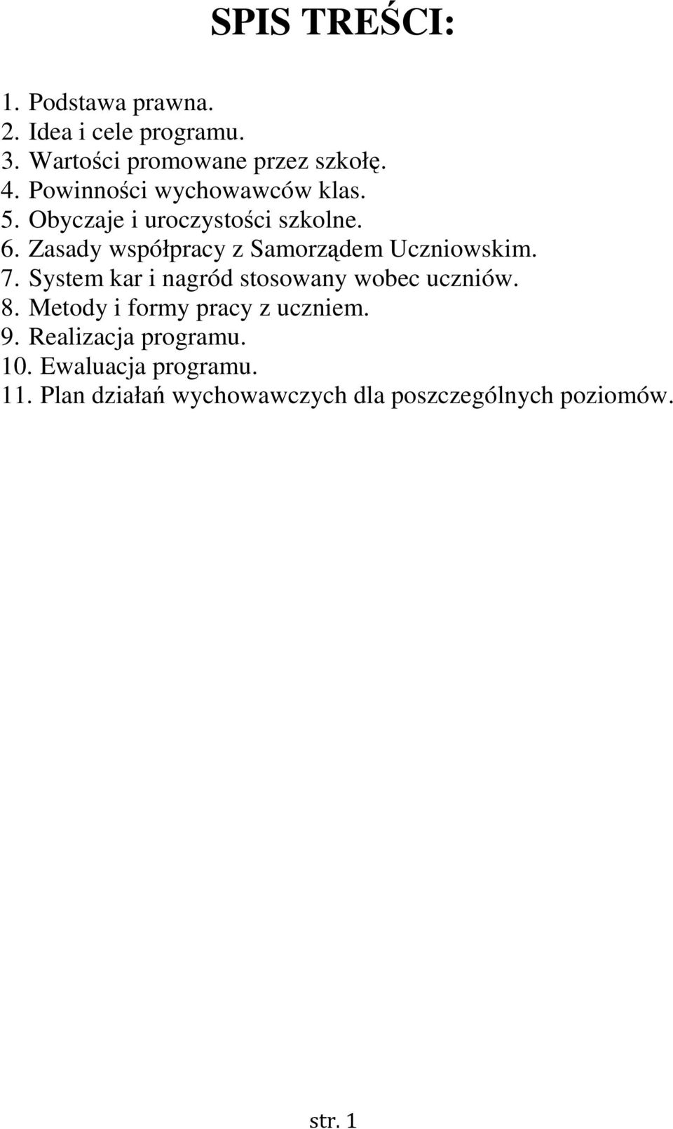 Zasady współpracy z Samorządem Uczniowskim. 7. System kar i nagród stosowany wobec uczniów. 8.