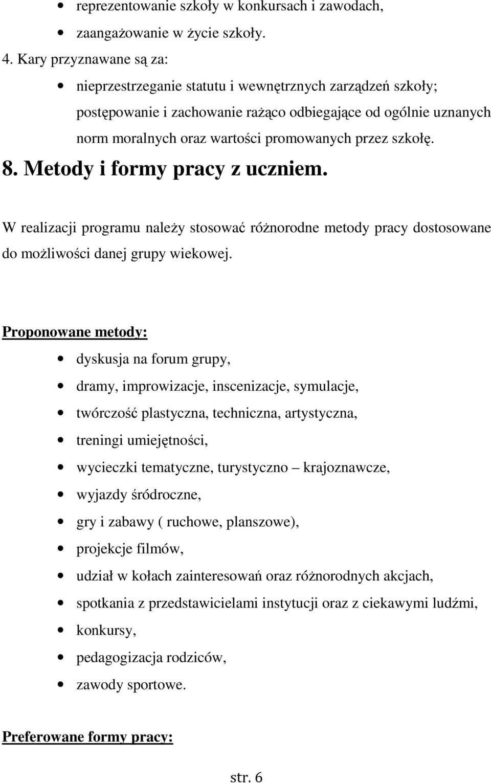 szkołę. 8. Metody i formy pracy z uczniem. W realizacji programu należy stosować różnorodne metody pracy dostosowane do możliwości danej grupy wiekowej.