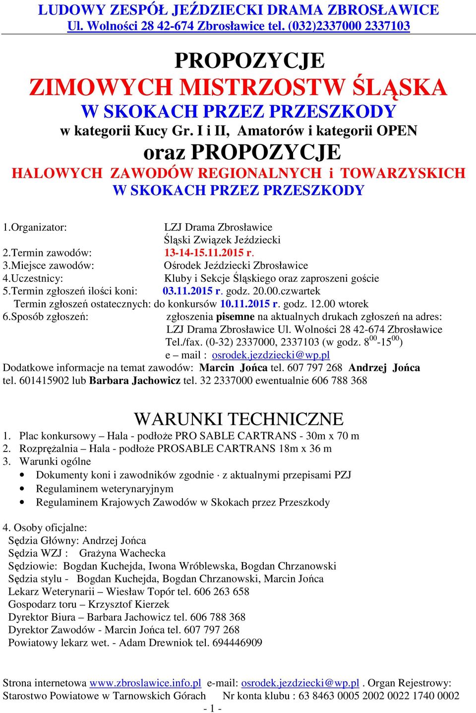 Uczestnicy: Kluby i Sekcje Śląskiego oraz zaproszeni goście 5.Termin zgłoszeń ilości koni: 03.11.2015 r. godz. 20.00.czwartek Termin zgłoszeń ostatecznych: do konkursów 10.11.2015 r. godz. 12.