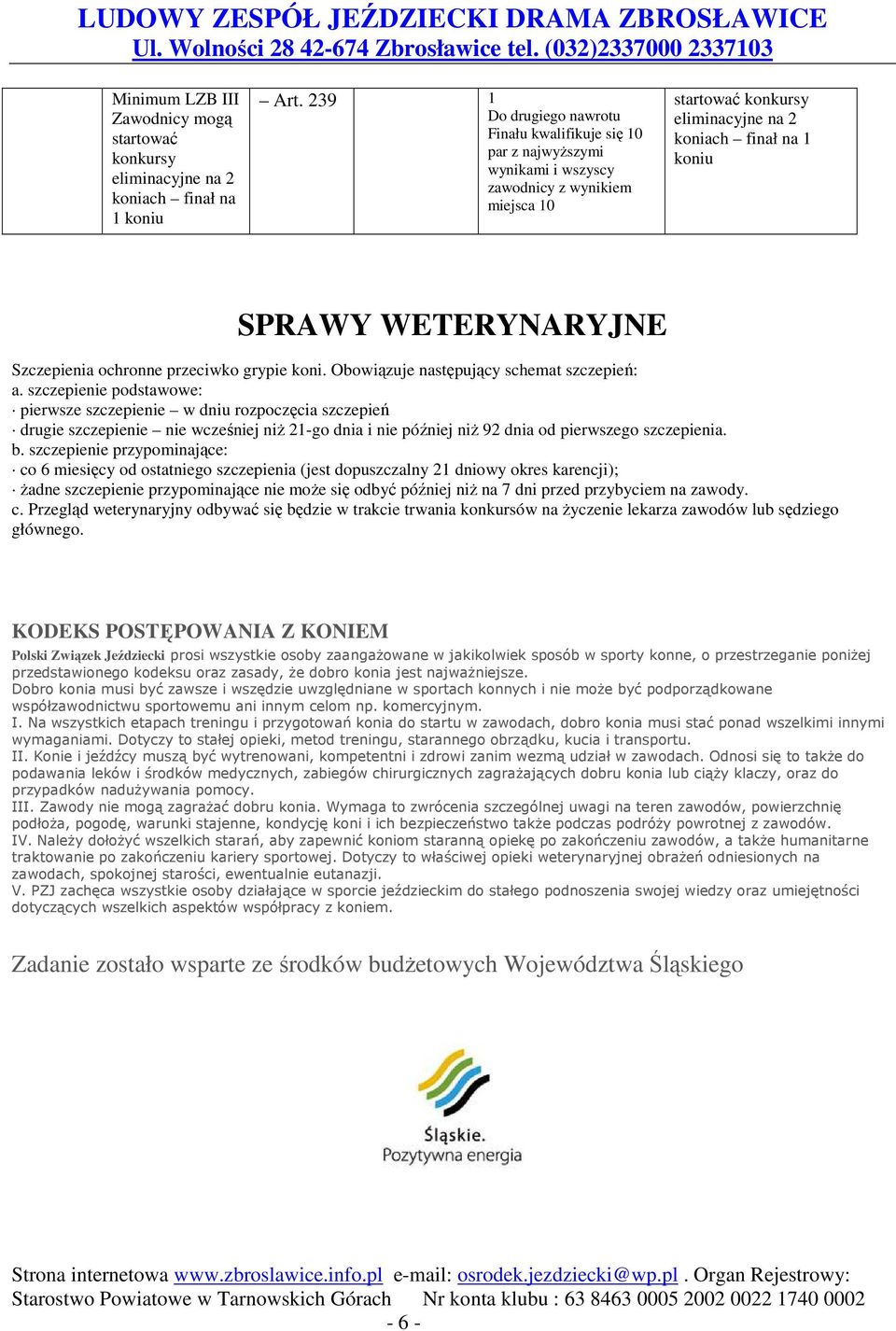 szczepienie podstawowe: pierwsze szczepienie w dniu rozpoczęcia szczepień drugie szczepienie nie wcześniej niż 21-go dnia i nie później niż 92 dnia od pierwszego szczepienia. b.