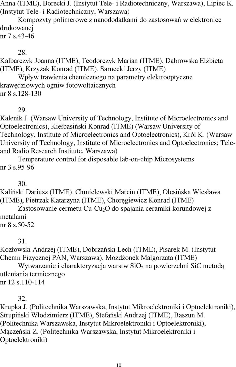 Kalbarczyk Joanna (ITME), Teodorczyk Marian (ITME), Dąbrowska Elżbieta (ITME), Krzyżak Konrad (ITME), Sarnecki Jerzy (ITME) Wpływ trawienia chemicznego na parametry elektrooptyczne krawędziowych