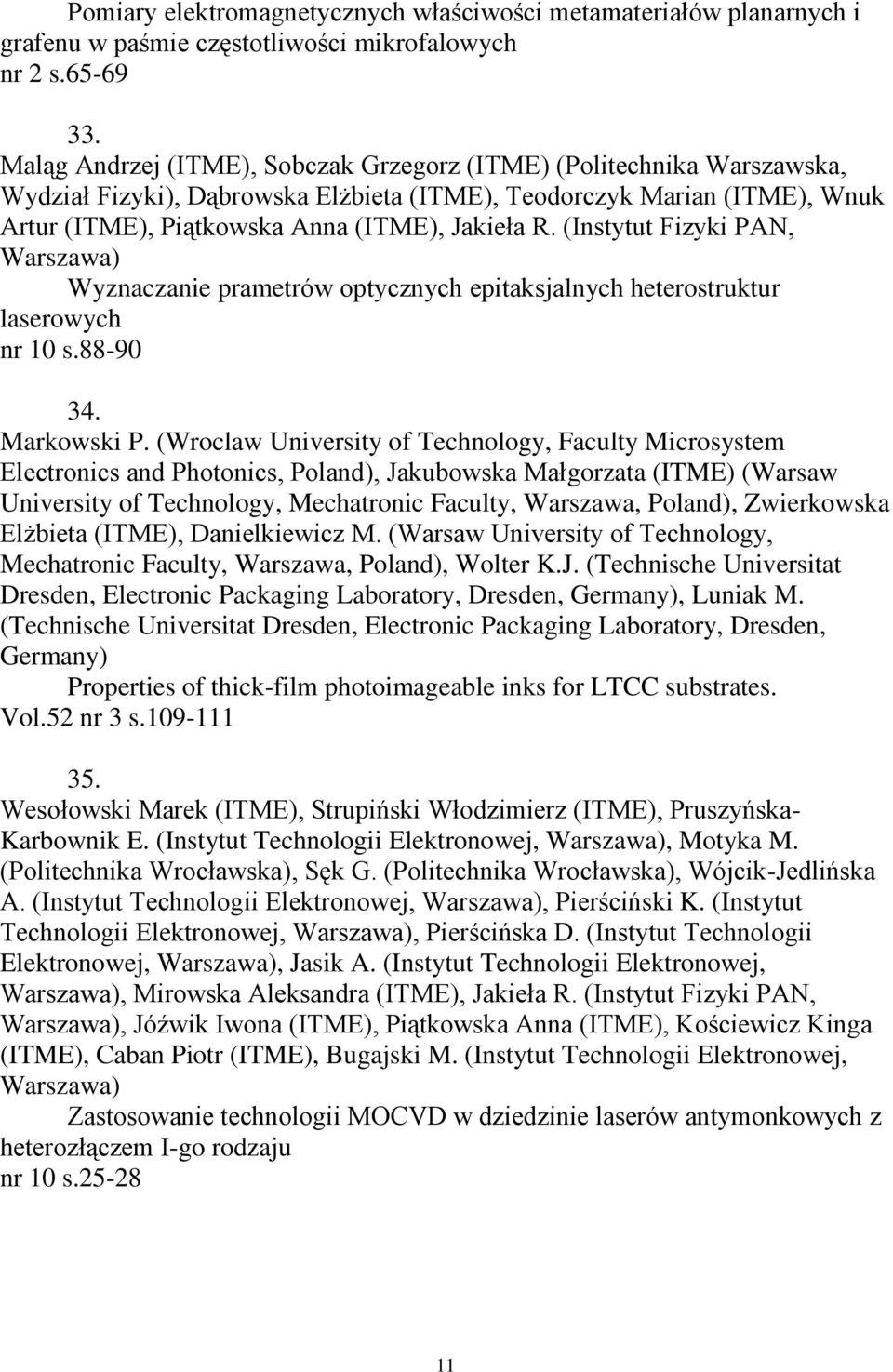 (Instytut Fizyki PAN, Warszawa) Wyznaczanie prametrów optycznych epitaksjalnych heterostruktur laserowych nr 10 s.88-90 34. Markowski P.