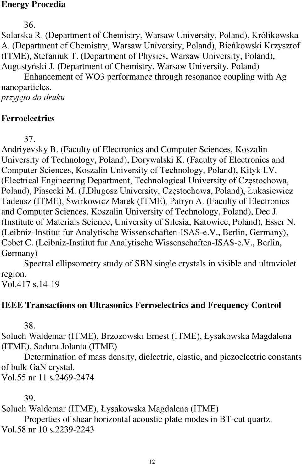 przyjęto do druku Ferroelectrics 37. Andriyevsky B. (Faculty of Electronics and Computer Sciences, Koszalin University of Technology, Poland), Dorywalski K.