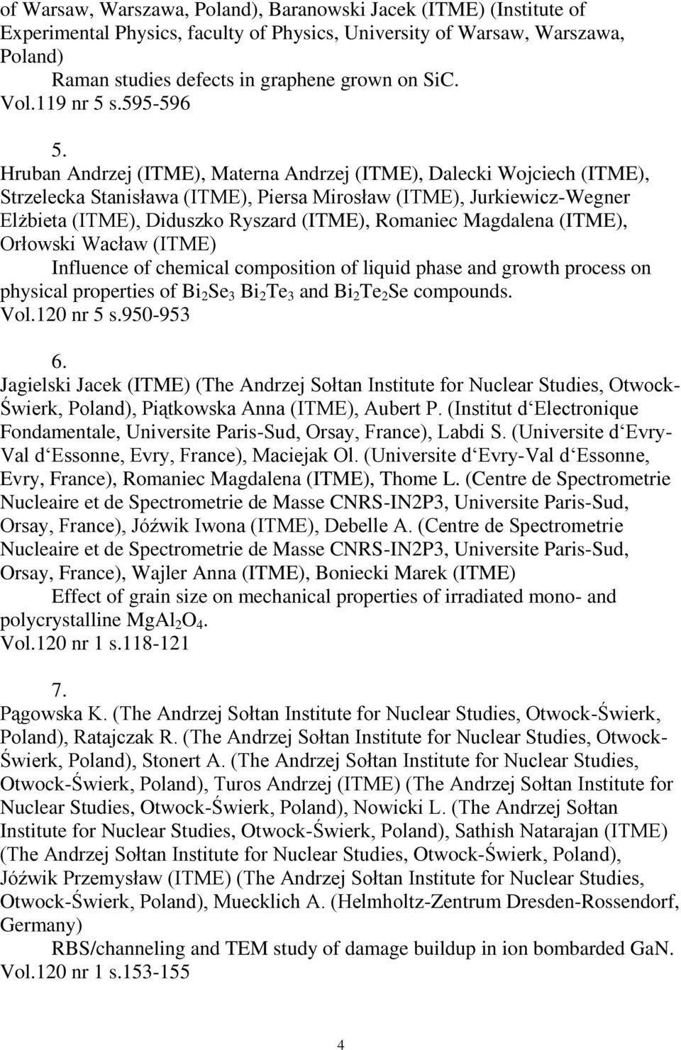 Hruban Andrzej (ITME), Materna Andrzej (ITME), Dalecki Wojciech (ITME), Strzelecka Stanisława (ITME), Piersa Mirosław (ITME), Jurkiewicz-Wegner Elżbieta (ITME), Diduszko Ryszard (ITME), Romaniec