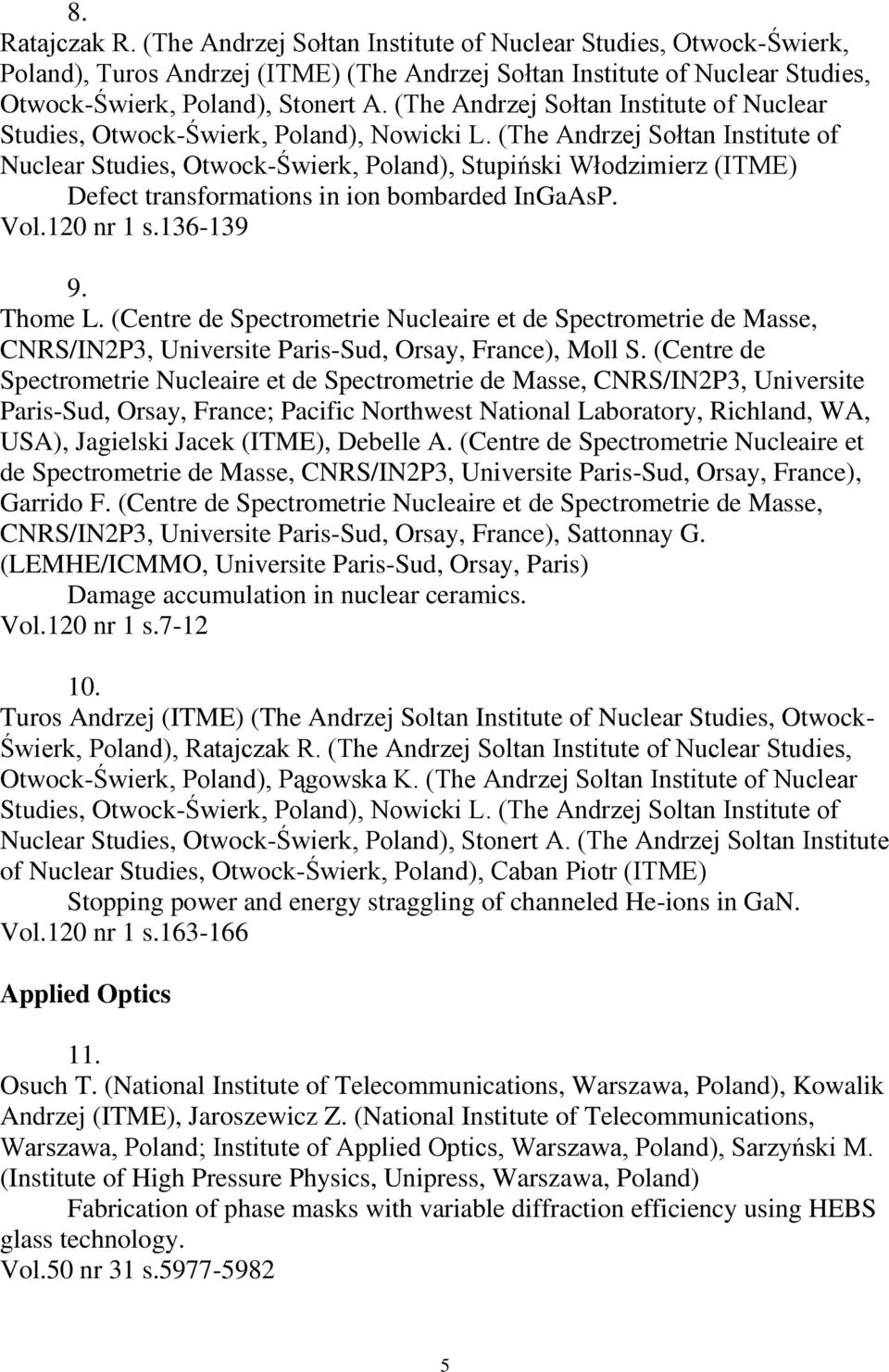 (The Andrzej Sołtan Institute of Nuclear Studies, Otwock-Świerk, Poland), Stupiński Włodzimierz (ITME) Defect transformations in ion bombarded InGaAsP. Vol.120 nr 1 s.136-139 9. Thome L.