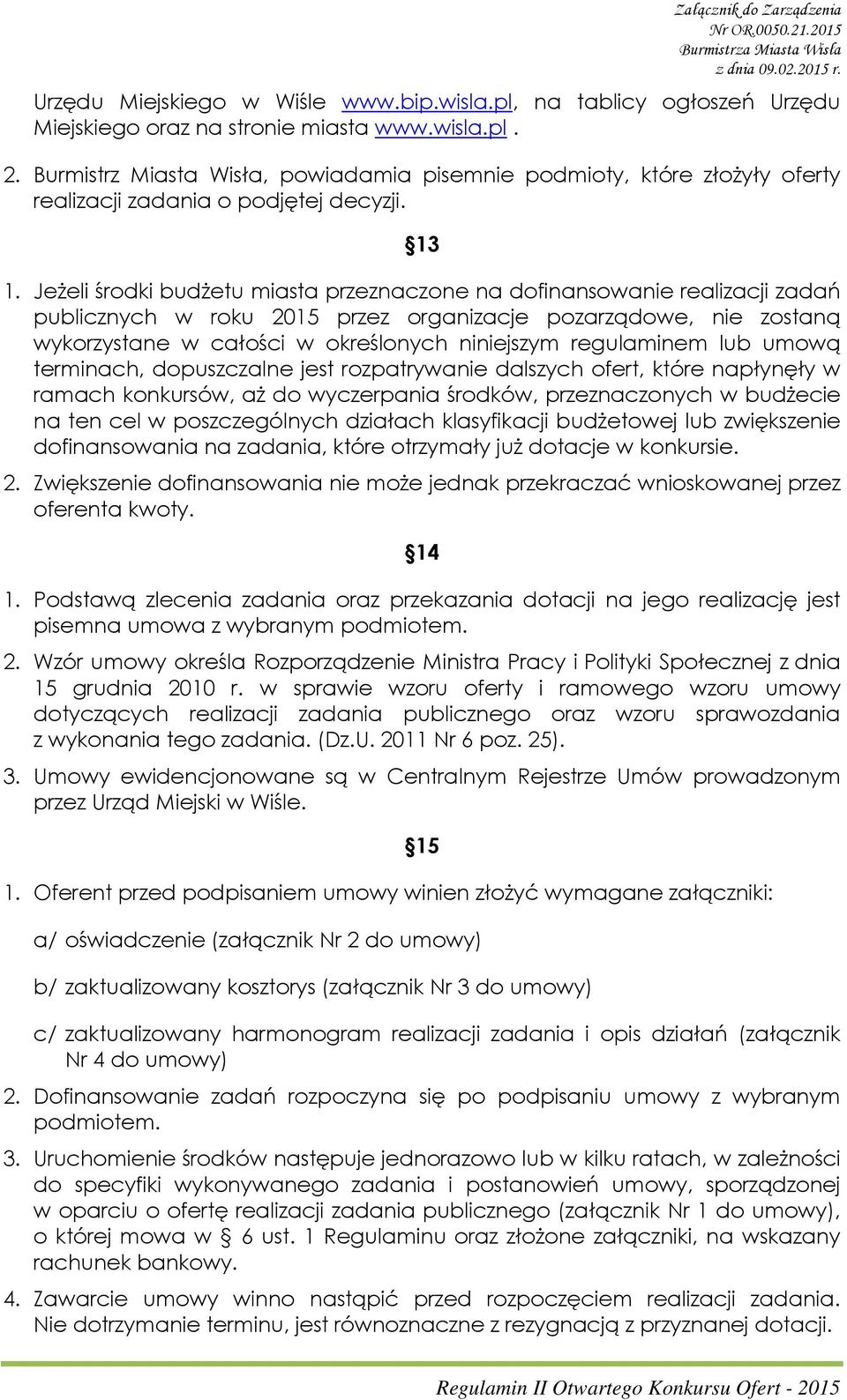 Jeżeli środki budżetu miasta przeznaczone na dofinansowanie realizacji zadań publicznych w roku 2015 przez organizacje pozarządowe, nie zostaną wykorzystane w całości w określonych niniejszym