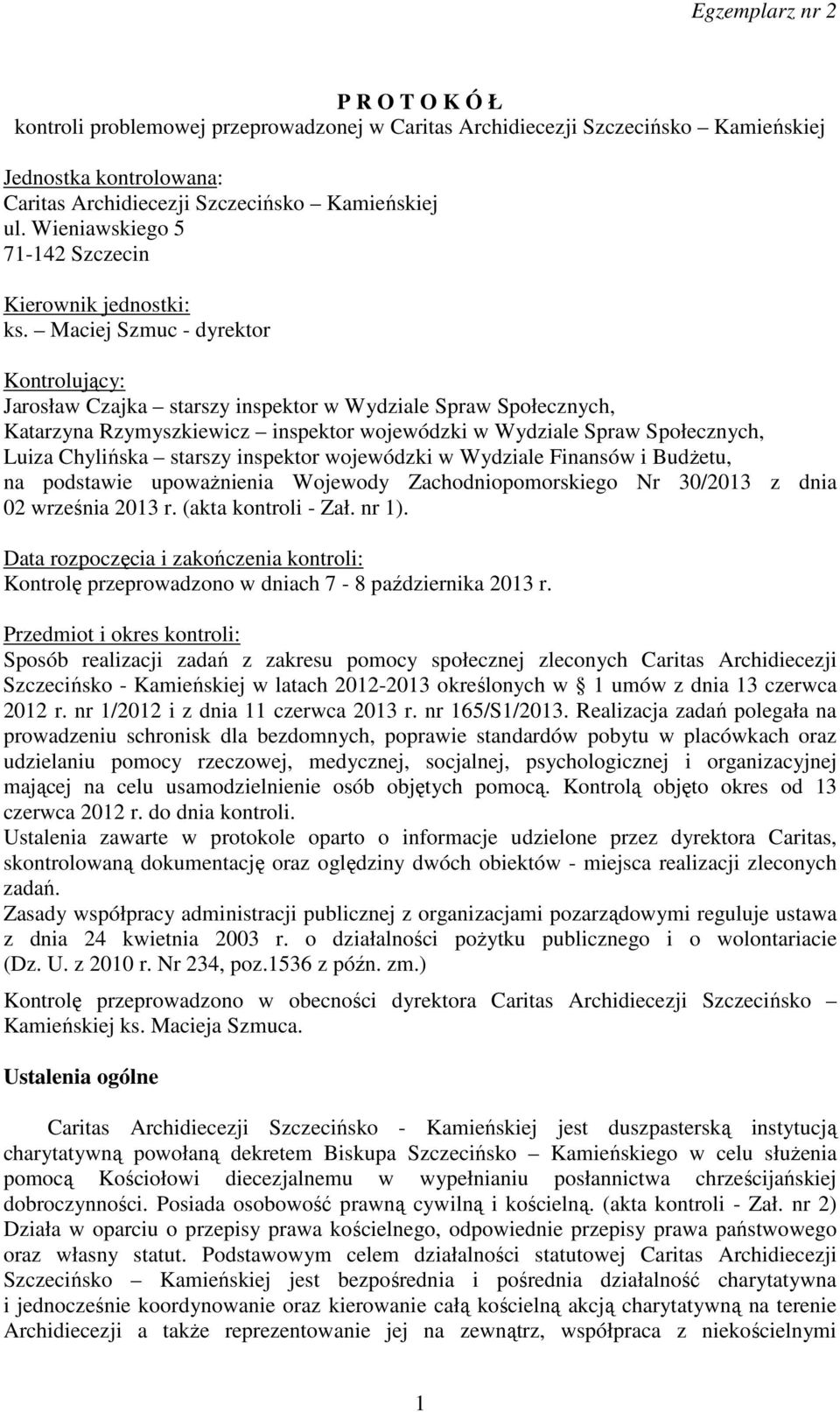 Maciej Szmuc - dyrektor Kontrolujący: Jarosław Czajka starszy inspektor w Wydziale Spraw Społecznych, Katarzyna Rzymyszkiewicz inspektor wojewódzki w Wydziale Spraw Społecznych, Luiza Chylińska