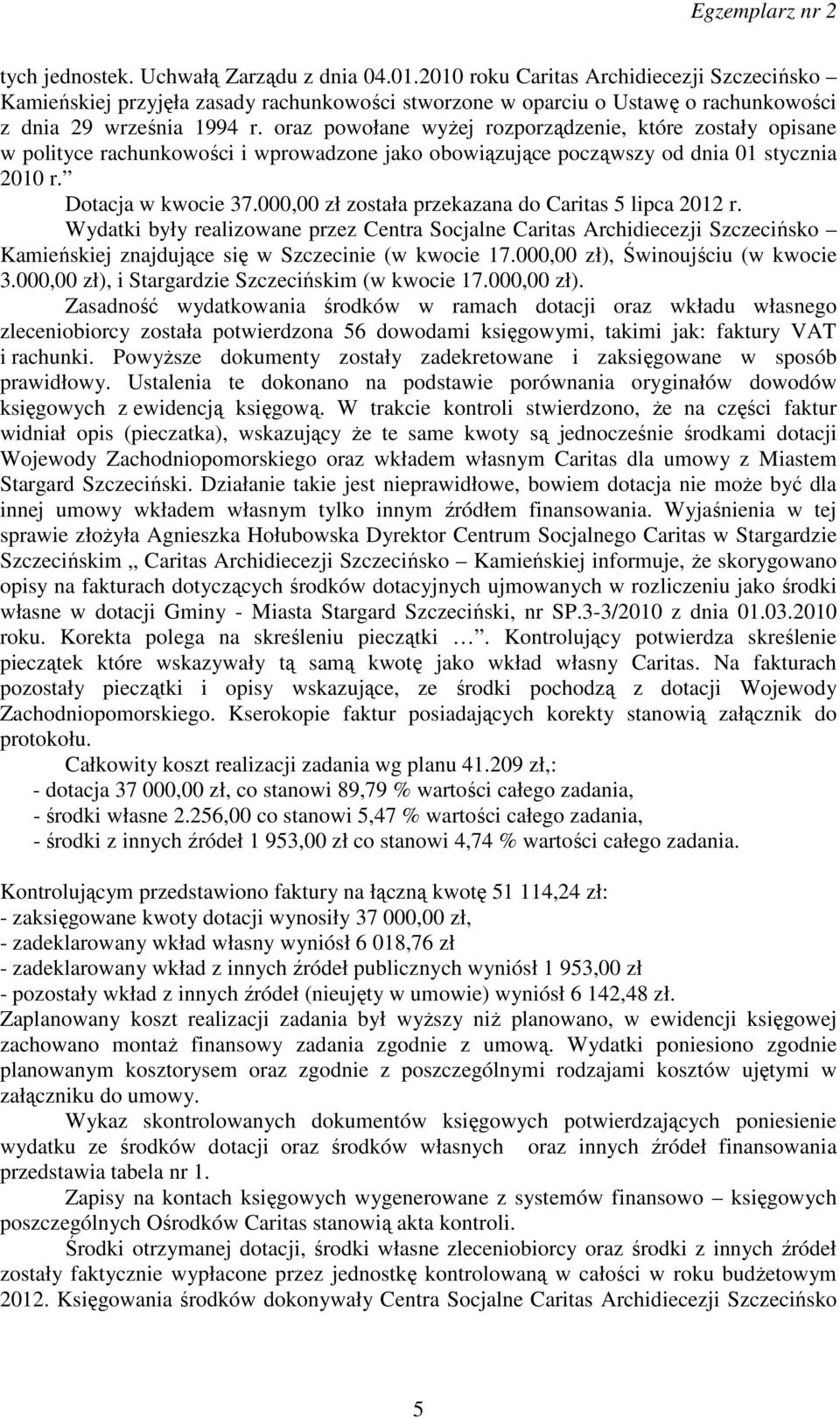 oraz powołane wyżej rozporządzenie, które zostały opisane w polityce rachunkowości i wprowadzone jako obowiązujące począwszy od dnia 01 stycznia 2010 r. Dotacja w kwocie 37.